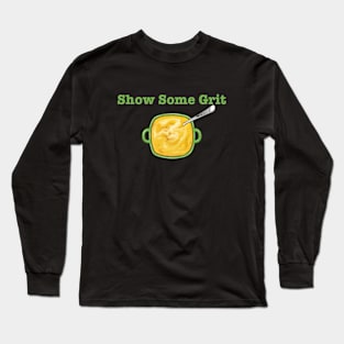 Show Some Grit! Long Sleeve T-Shirt